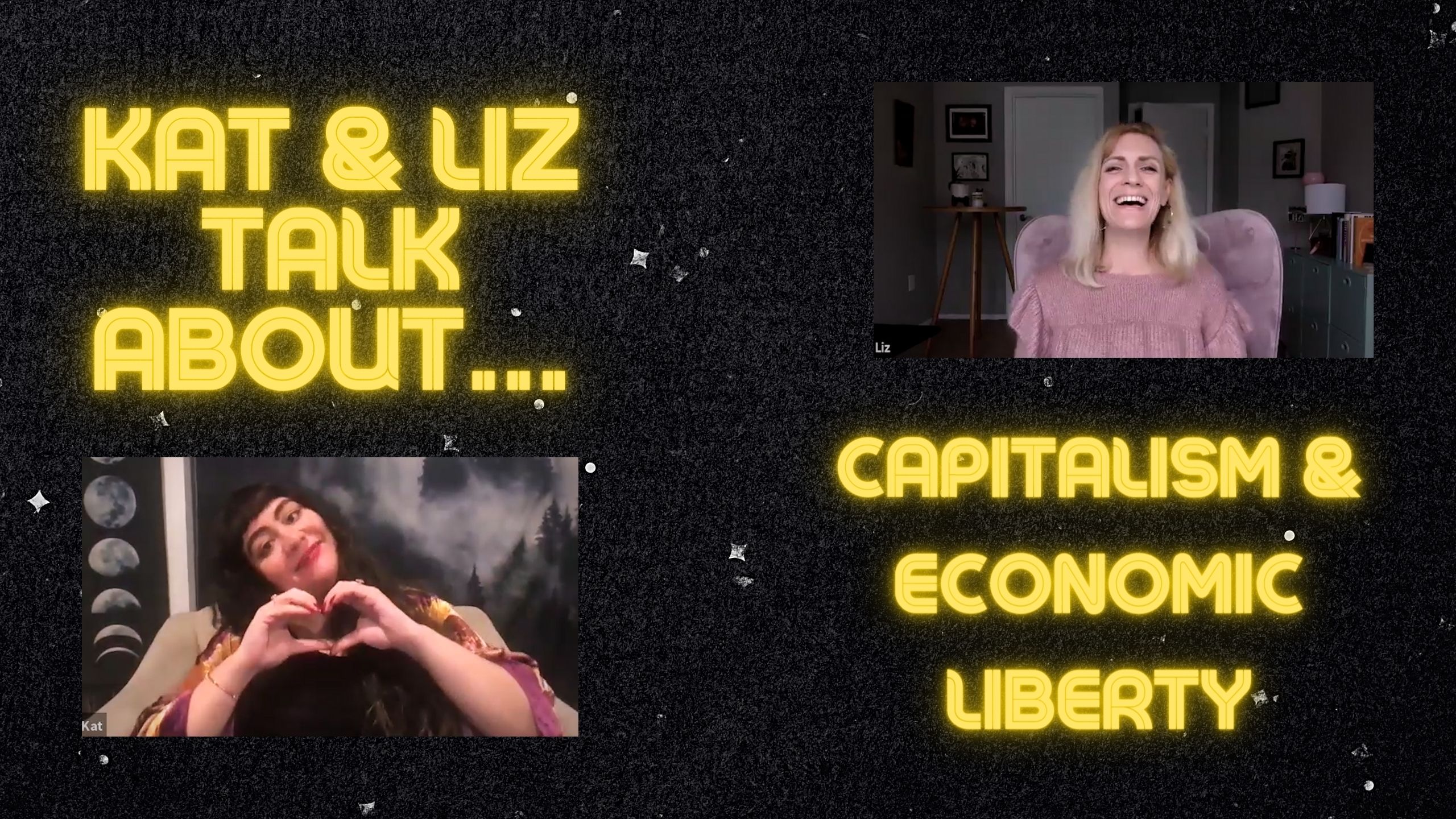 Words: Kat & Liz Talk About... Capitalism & Economic Liberty with pictures of Kat and Liz
